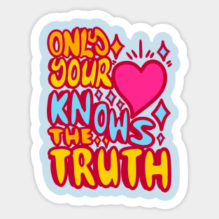 Only your hearth nows the truth Sticker